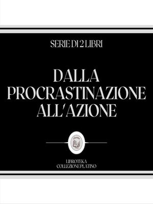cover image of DALLA PROCRASTINAZIONE ALL'AZIONE (SERIE DI 2 LIBRI)